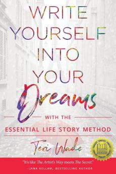 Write Yourself Into Your Dreams: with the Essential Life Story Method