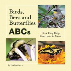 Birds Bees and Butterflies ABCs: How They Help Our Food to Grow