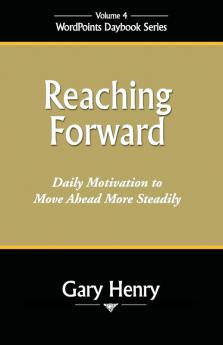 Reaching Forward: Daily Motivation to Move Ahead More Steadily: 4 (Wordpoints Daybook)