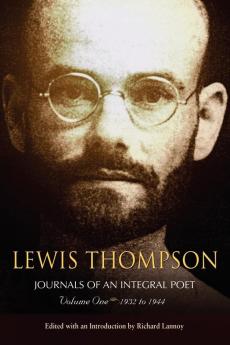 Lewis Thompson Journals of an Integral Poet Volume One 1932-1944