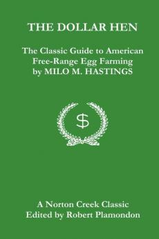 The Dollar Hen: The Classic Guide to American Free-Range Egg Farming: 5 (Norton Creek Classics)