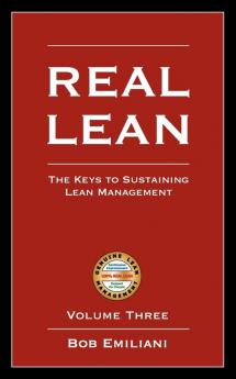 Real Lean: The Keys to Sustaining Lean Management (Volume Three): 3