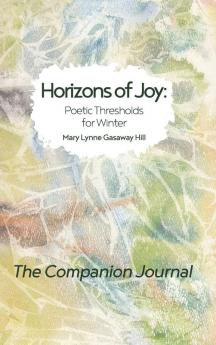 Horizons of Joy: Poetic Thresholds for Winter - The Companion Journal (Andrea Ptak)