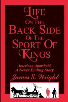 Life on the Back side of the Sport of Kings: A Never Ending Saga