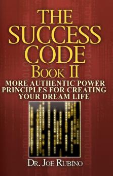 The Success Code Book II: More Authentic Power Principles for Creating Your Dream Life: 2