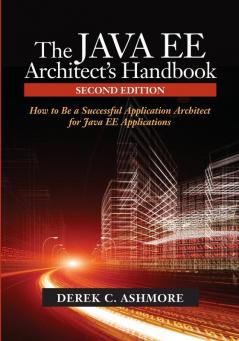 The Java Ee Architect's Handbook: How to Be a Successful Application Architect for Java Ee Applications