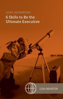 Lead Advanced: 6 Skills to Be The Ultimate Executive