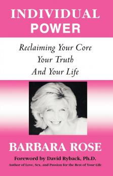 Individual Power: Reclaiming Your Core Your Truth and Your Life