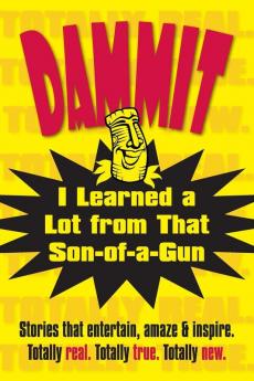 Dammit I Learned a Lot from That Son-of-a-Gun: 1 (Dammit Books)