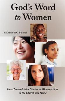 God's Word To Women: One Hundred Bible Studies on Woman's Place in the Church and Home