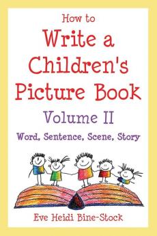 How to Write a Children's Picture Book Volume II: Word Sentence Scene Story