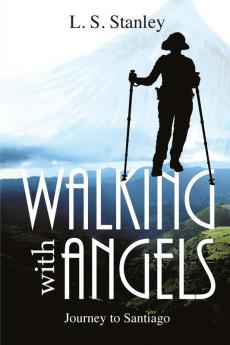 Walking with Angels: Journey to Santiago