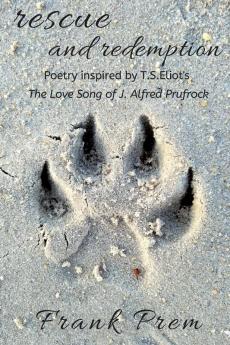 Rescue and Redemption: Poetry inspired by the T. S. Eliot poem 'The Love Song of J. Alfred Prufrock': 3 (A Love Poetry Trilogy)