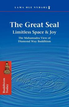 The Great Seal: Limitless Space & Joy: the Mahamudra View of Diamond Way Buddhism