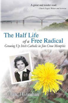 The Half-Life of a Free Radical: Growing Up Irish Catholic in Jim Crow Memphis