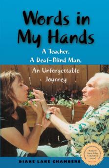 Words in My Hands: A Teacher A Deaf-Blind Man An Unforgettable Journey