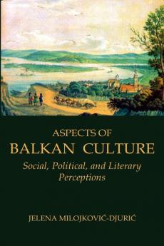 Aspects of Balkan Culture: Social Political and Literary Perceptions (Eastern and Central Europe)