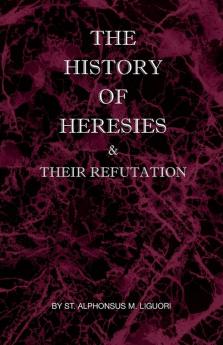 The History of Heresies and Their Refutation