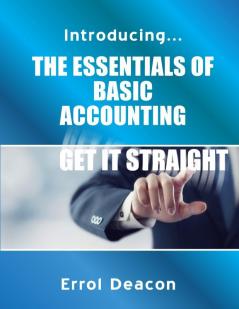 Introducing the Essentials of Basic Accounting Get it Straight
