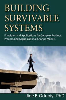 Building Survivable Systems: Principles and Applications for Complex Products Process and Organizational Change Models