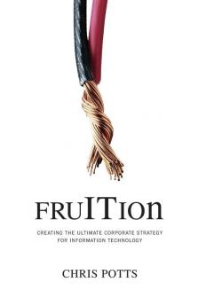 Fruition: Creating the Ultimate Corporate Strategy for Information Technology