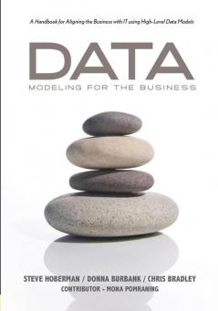 Data Modeling for the Business: A Handbook for Aligning the Business with IT Using High-Level Data Models (Take It with You Guides)