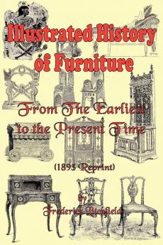 Illustrated History of Furniture: From the Earliest to the Present Time 1893 Reprint