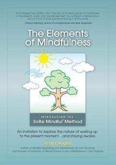 The Elements of Mindfulness: An invitation to explore the nature of waking up to the present moment . . . and staying awake