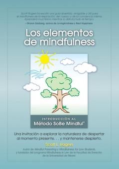 Los Elementos de Mindfulness: Una Invitación a Explorar la Naturaleza de Despertarse Al Momento Presente ... y Mantenerse Despierto