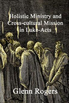 Holistic Ministry and Cross-cultural Mission in Luke-Acts