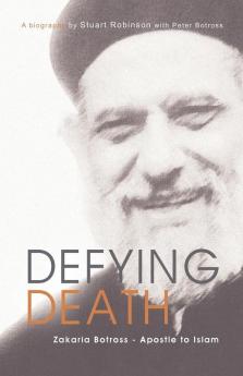Defying Death Zakaria Botross - Apostle to Islam