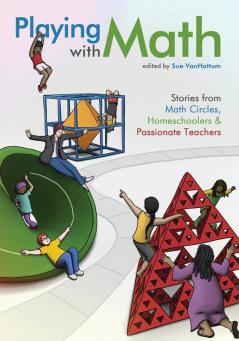 Playing with Math: Stories from Math Circles Homeschoolers and Passionate Teachers