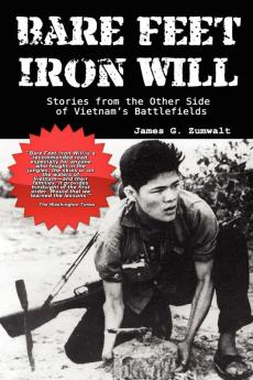 Bare Feet Iron Will ~ Stories from the Other Side of Vietnam's Battlefields
