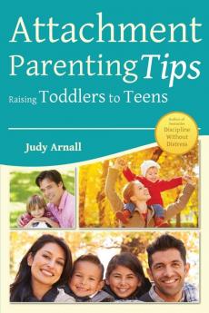 Attachment Parenting Tips Raising Toddlers To Teens