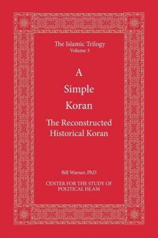 A Simple Koran: The Reconstructed Historical Koran (Islamic Trilogy)