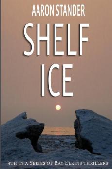 Shelf Ice: 4 (Ray Elkins Thriller)