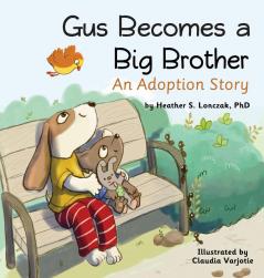 Gus Becomes a Big Brother: An Adoption Story