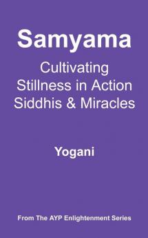 Samyama - Cultivating Stillness in Action Siddhis and Miracles