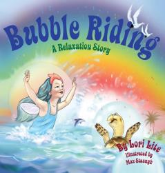 Bubble Riding: A Relaxation Story Teaching Children a Visualization Technique to See Positive Outcomes While Lowering Stress