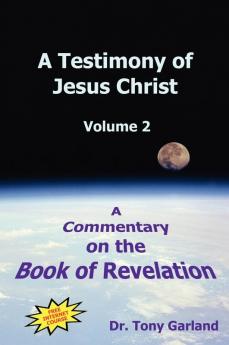 A Testimony of Jesus Christ - Volume 2: A Commentary on the Book of Revelation