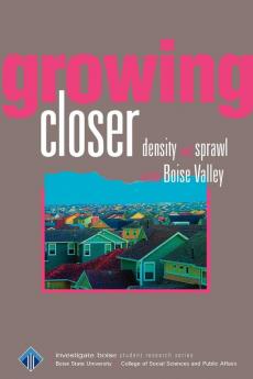 Growing Closer: Density and sprawl in the Boise Valley