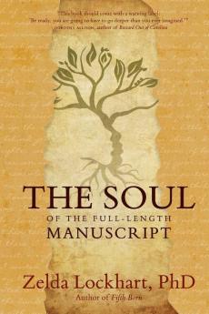 The Soul of the Full-Length Manuscript: Turning Life's Wounds into the Gift of Literary Fiction Memoir or Poetry