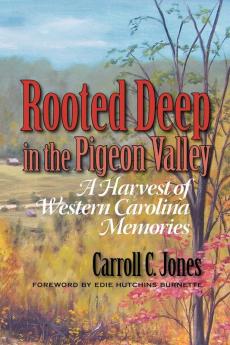 Rooted Deep in the Pigeon Valley: A Harvest of Western Carolina Memories