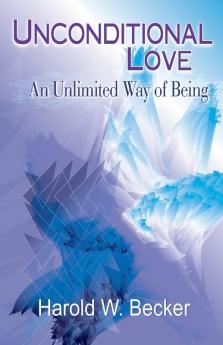Unconditional Love: An Unlimited Way of Being