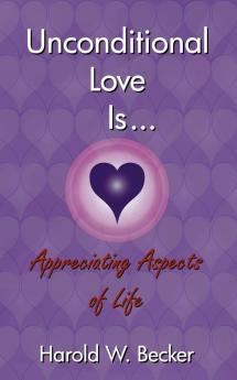 Unconditional Love Is... Appreciating Aspects of Life