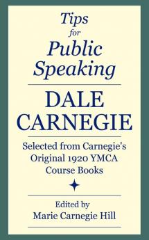 Tips for Public Speaking: Selected from Carnegie's Original 1920 YMCA Course Books