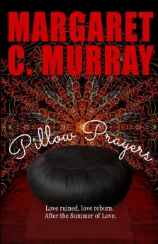 Pillow Prayers: Love ruined love reborn after the Summer of Love