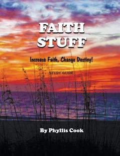 Faith Stuff Increase Faith Change Destiny! Study Guide