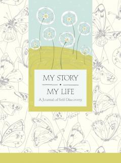 My Story My Life: A Journal of Self Discovery