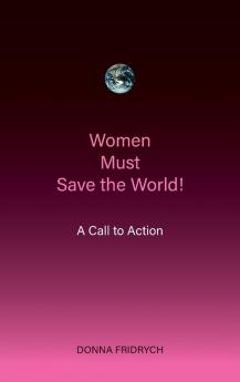 Women Must Save the World! A Call to Action